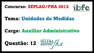 IBFC  Unidades de Medidas  SEPLAGFHA 2012  Auxiliar Administrativo  Questão 12 [upl. by Blithe]