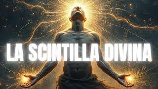 LA SCINTILLA DIVINA COME RICONOSCERE LO SPIRITO IN NOI [upl. by Bainter]