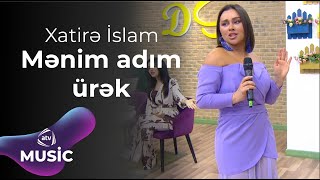 Xatirə İslam  Mənim adım ürək [upl. by Cyrilla]