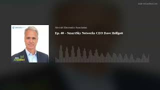 Ep 40 – SmartSky Networks CEO Dave Helfgott [upl. by Eenhat977]