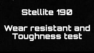 Stellite 190 Wear resistant and Toughness test [upl. by Mela]