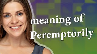 Peremptorily  meaning of Peremptorily [upl. by Gnort]