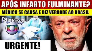 LULA S0FREU INFARTO FULMINANTE RISCO DE M0RTE Médico se CANSA e DIZ VERDADE ao BRASIL [upl. by Haelem]