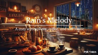 Rains Ambience A Cozy Atmosphere Coffee and Soft Music [upl. by Ashwell985]