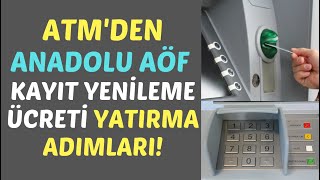 ATMden Anadolu Aöf Kayıt Yenileme Ücreti Yatırma Adımları Aöf Kayıt Yenileme Ücreti Yatırma [upl. by Auqinahc860]