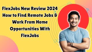 FlexJobs New Review 2024  How to Find Remote Jobs amp Work From Home Opportunities With FlexJobs [upl. by Esoj]