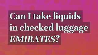 Can I take liquids in checked luggage Emirates [upl. by Naehs]