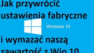 PL Windows 10  Przywracanie ustawień fabrycznych oraz wymazywanie naszej zawartośći [upl. by Sipple42]