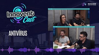 Innovent Cast  Episódio 11 Antivírus com Willian Garcia [upl. by Kent]