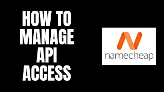 How To Manage NameCheap API Access [upl. by Adanama]