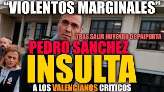 PEDRO SANCHEZ HUYE COMO UNA RATA DE PAIPORTA E INSULTA A LOS VALENCIANOS CRÍTICOS CON SU GESTIÓN [upl. by Zina107]