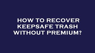 How to recover keepsafe trash without premium [upl. by Lucinda]