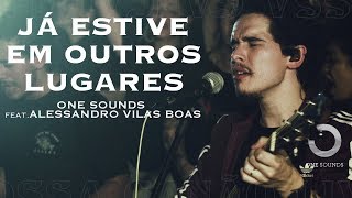 Já Estive Em Outros Lugares  ONE Sounds amp Alessandro Vilas Boas  NOSSA CANÇÃO LIVE [upl. by Molton385]