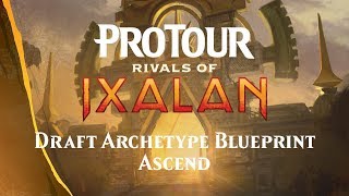 Pro Tour Rivals of Ixalan Draft Archetype Blueprint Ascend [upl. by Podvin508]