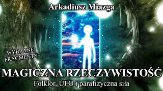 Arkadiusz Miazga  Magiczna rzeczywistość wybrane fragmenty  Lektury Paranormalium [upl. by Adnamal]