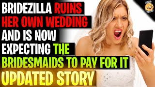 Bridezilla Ruins Her OWN WEDDING And Expects The Bridesmaids To Pay For It rRelationships [upl. by Rhonda]