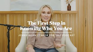 The First Step in Knowing Who You Are  Jennie Allen on the Made For This Podcast [upl. by Ettegirb918]