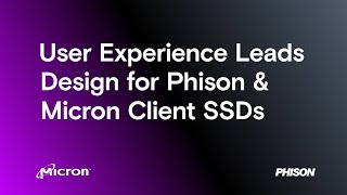 Phison and Micron Partners in Innovation with a Focus on User Experience [upl. by Akirahc]