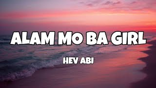 Alam Mo Ba Girl  Hev Abi Lyrics [upl. by Hales]