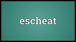 Escheat Meaning [upl. by Cirdnek329]