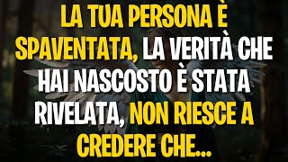 LA TUA PERSONA È SPAVENTATA LA VERITÀ CHE HAI NASCOSTO È STATA RIVELATA NON RIESCE A CREDERE CHE… [upl. by Hurty]