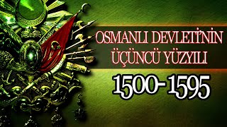 OSMANLI İMPARTORLUĞUNUN ÜÇÜNCÜ YÜZYILI MUHTEŞEM YÜZYIL 1500  1595 [upl. by Clemmie]