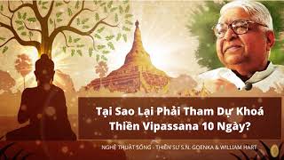 Nghệ thuật sống  Tại sao phải tham gia khóa thiền Vipassana 10 ngày  SN Goenka [upl. by Ebanreb]