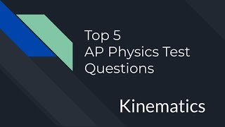 Top 5 Physics Kinematics Questions to Master  Physics Exam Prep [upl. by Gnolb]