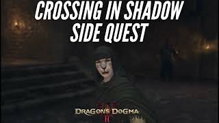 Crossing in Shadow Side Quest Walkthrough  Dragon’s Dogma 2 [upl. by Wood280]