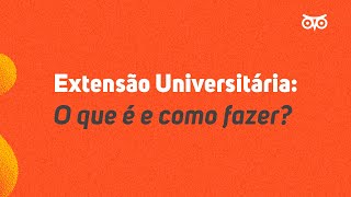 Extensão Universitária o que é e como fazer [upl. by Dnomaid]