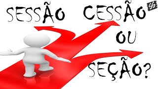 Sessão x seção x cessão  Chega de confusão [upl. by Nuahsal]