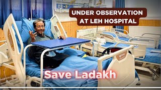 UNDER OBSERVATION AT LEH HOSPITAL  Sonam Wangchuk [upl. by Suirtemid]