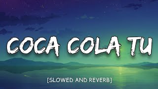 Coca Cola Tu  Slowed And Reverb [upl. by Cryan]