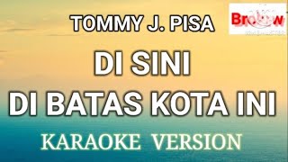 Disini Dibatas Kota Ini  Tommy J Pisa  Karaoke [upl. by Ayekehs]