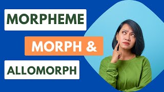 Morpheme Morph and Allomorph  Differences with examples [upl. by Ilrebmik]