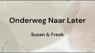 Onderweg Naar Later ‐ Suzan amp Freek LYRICSSONGTEKST [upl. by Auop]