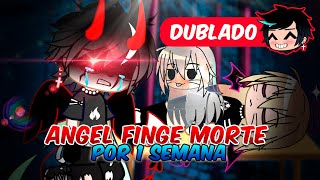 ANGEL FINGE MORTE POR 1 SEMANA DUBLADO Mini Filme  Gacha Club [upl. by Eanrahs603]