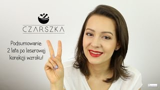 Laserowa Korekcja Wzroku jak się czuję po 2 latach  Czarszka [upl. by Jeanelle]