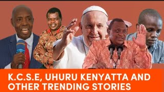 KCSE 2023 CS MACHOGU UHURU KENYATTA POPE FRANCIS OKIYA OMTATA TRENDING NEWS IN KENYA [upl. by Dahlia]