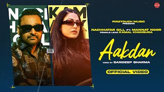 Aakdan Full Song  Nachhatar Gill Ft Mannat Noor  Kamal Khangura  Punjabi Songs 2023 [upl. by Drexler]