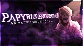 PAPYRUS ENCOUNTER III Animated Soundtrack Video [upl. by Evetta377]