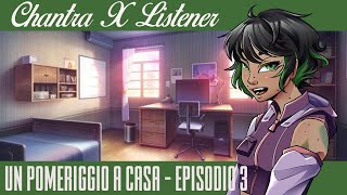 Chantra X Listener  Episodio 3  Un Pomeriggio a Casa  NampN [upl. by Hazlett]