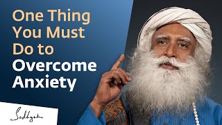 One Thing You Must Do to Overcome Anxiety  Sadhguru [upl. by Aiclid205]