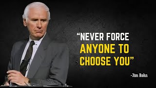 NEVER FORCE ANYONE TO CHOOSE YOU  Jim Rohn Motivational Speech [upl. by Neille]