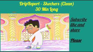 DripReport  Skechers Clean 30 Min Long [upl. by Acemat]