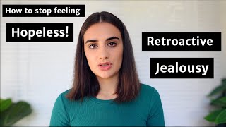 Retroactive Jealousy How to stop feeling hopeless [upl. by Atterol951]