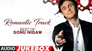 Romantic Track Best Of Sonu Nigam Hit Romantic Album Songs Audio Jukebox [upl. by Mikeb]