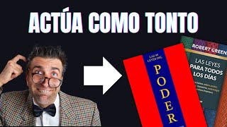 ACTÚA COMO UN TONTO PARA TENER PODER  Las leyes para todos los días  Robert Greene [upl. by Nicolle]