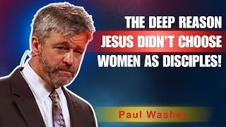 Paul Washer Sermons  LittleKnown Facts About Why Jesus Didn’t Choose Women as Disciples [upl. by Dronel576]