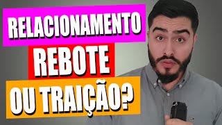 Relacionamento Rebote ou Traição Velada Sinais e Características Para Analisar [upl. by Trescott]